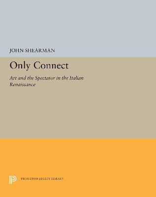 Only Connect: Art and the Spectator in the Italian Renaissance - John K.G. Shearman - cover