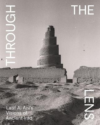 Through the Lens: Latif Al Ani's Visions of Ancient Iraq - cover
