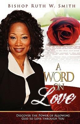 A word on love. Discover the power of allowing God to love through you - Ruth Smith - copertina