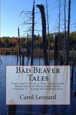 Bad beaver tales. Love and life on a new sustainable homestead in Downeast Maine