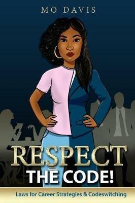 Respect the Code!: Laws for Career Strategies & Codeswitching - Mo Davis - cover