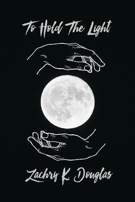 To Hold The Light - Zachry K. Douglas - cover