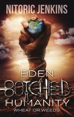 Eden Botched Humanity: Wheat or Weeds - Nitoric Jenkins - cover