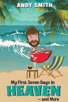 My First 7Days in Heaven and more - Andy Smith - cover