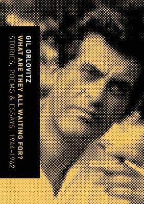 What Are They All Waiting For? Stories, Poems & Essays: 1944-1962 - Gil Orlovitz - cover