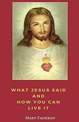 What Jesus Said and How You Can Live It - Mary a Faderan - cover