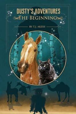 Dusty's Adventures: The Beginning - T J Akers - cover