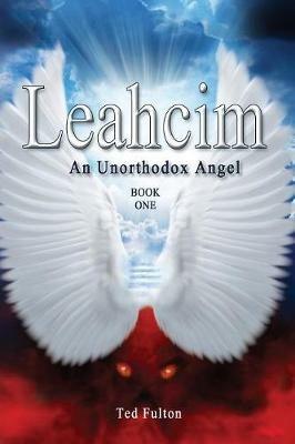 Leahcim An Unorthodox Angel - Ted Fulton - cover