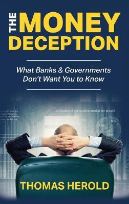 The Money Deception - What Banks & Governments Don't Want You to Know - Thomas Herold - cover