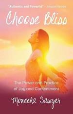 Choose Bliss: The Power and Practice of Joy and Contentment
