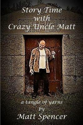 Story Time With Crazy Uncle Matt: a tangle of yarns - Matt Spencer - cover