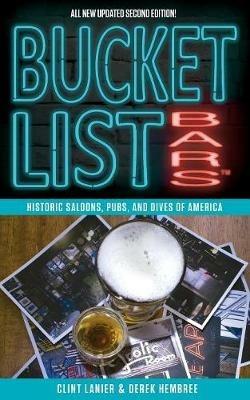 Bucket List Bars: Historic Saloons, Pubs, and Dives of America - Clint Lanier,Derek Hembree - cover