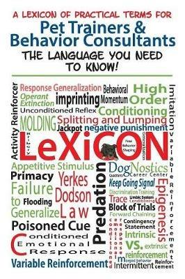 A Lexicon of Practical Terms for Pet Trainers & Behavior Consultants!: The language You Need to Know - cover