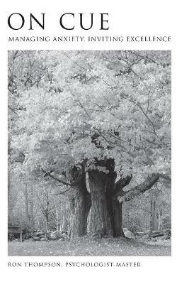 On Cue: Managing Anxiety, Inviting Excellence - Ronald Thompson - cover