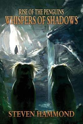 Whispers of Shadows: The Rise of the Penguins Saga - Steven Hammond - cover