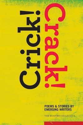 Crick! Crack!: Poems and Stories by Emerging Writers - Shelana Desilva,Adam Moskowitz,Nana Twumasi - cover