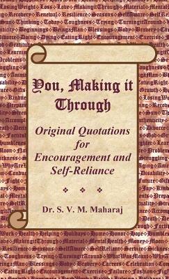 You, Making it Through: Original Quotations for Encouragement and Self-Reliance - S V M Maharaj - cover