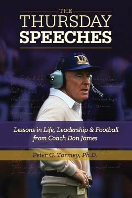 The Thursday Speeches: Lessons in Life, Leadership, and Football from Coach Don James - Peter G Tormey - cover