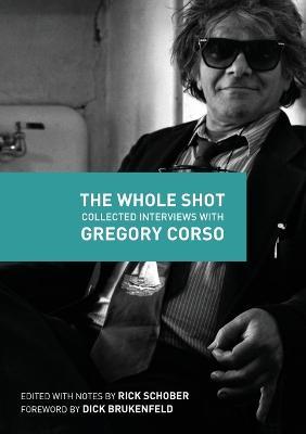 The Whole Shot: Collected Interviews with Gregory Corso - cover