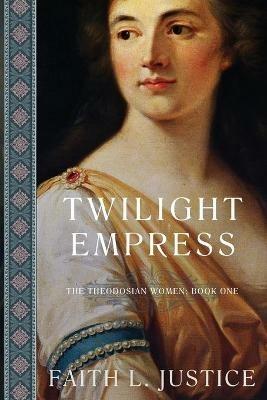 Twilight Empress: A Novel of Imperial Rome - Faith L Justice - cover