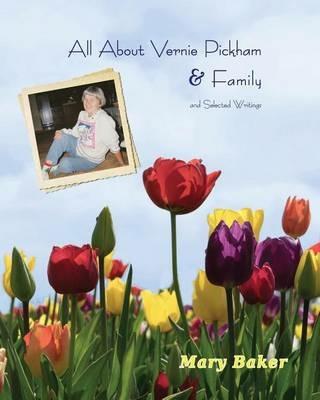 All About Vernie Pickham and Family: and Selected Writings - Mary Baker - cover