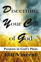 Discerning Your Call of God: Purpose In God's Plan