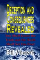 Deception and Consequences Revealed: You Shall Know the Truth and the Truth Shall Set You Free! - Bill Vincent - cover