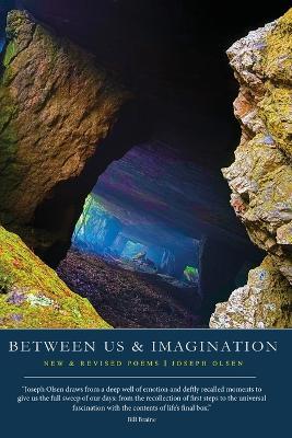 Between Us And Imagination: New & Revised Poems - Joseph Olsen - cover