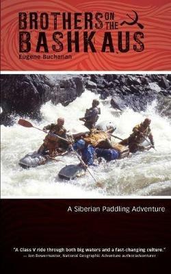 Brothers on the Bashkaus: A Siberian paddling adventure - Eugene Buchanan - cover