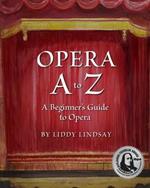 Opera A to Z, A Beginner's Guide to Opera