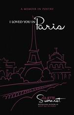 I Loved You in Paris: A Memoir in Poetry