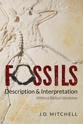 Fossils: Description & Interpretation: Within a Biblical Worldview - Jd Mitchell - cover