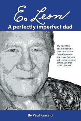 E. Leon: A Perfectly Imperfect Dad - Paul Kincaid - cover