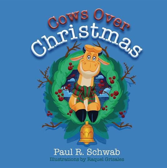 Cows Over Christmas - Paul R Schwab,Finkel Rebecca,Grisales Raquel - ebook
