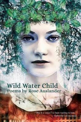 Wild Water Child: Poems by Rose Auslander - Rose Auslander - cover