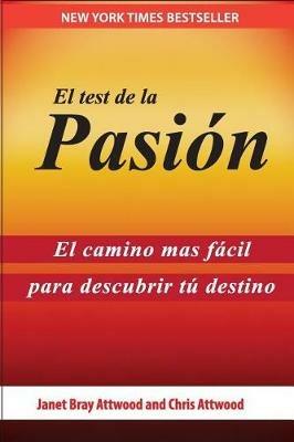 El Test de la Pasion: El Camino Mas Facil Para Descubrir Tu Destino - Janet Bray Attwood,Chris Attwood - cover