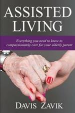 Assisted Living: Everything you need to know to compassionately care for your elderly parent