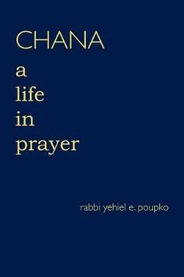 Chana: A Life in Prayer - Rabbi Yehiel E Poupko - cover