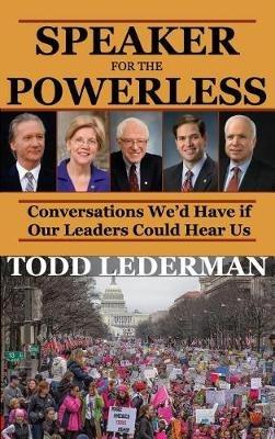 Speaker for the Powerless: Conversations We'd Have if Our Leaders Could Hear Us - Todd Lederman - cover