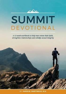 Summit Devotional: A 12-week workbook to help men renew their faith, strengthen relationships and solidify sexual integrity - Jason B. Martinkus - cover
