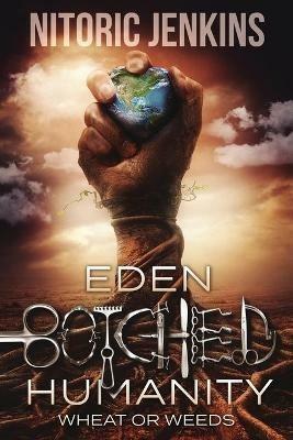 Eden Botched Humanity: Wheat or Weeds - Nitoric Jenkins - cover