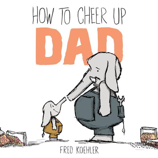 How to Cheer Up Dad - Fred Koehler - ebook