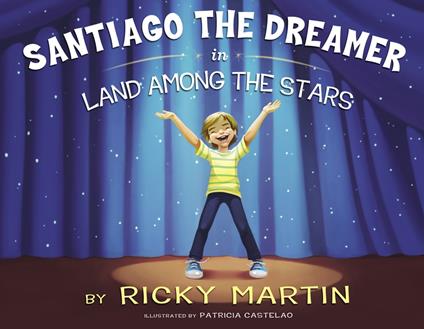 Santiago the Dreamer in Land Among the Stars - Ricky Martin,Patricia Castelao - ebook