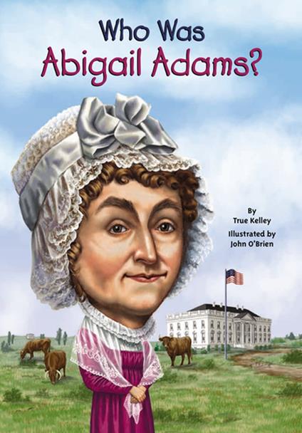 Who Was Abigail Adams? - Who HQ,True Kelley,O'Brien John - ebook