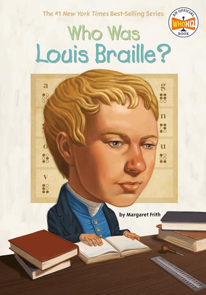 Who Was Louis Braille? - Margaret Frith,Who HQ,Robert Squier - ebook
