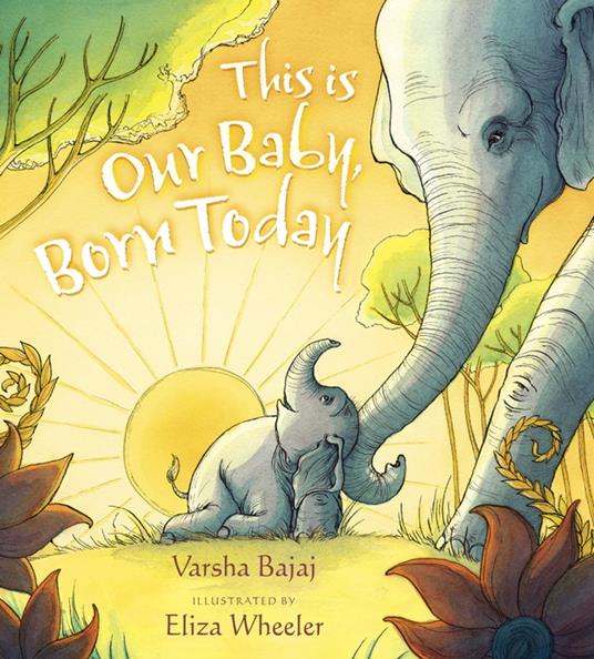 This Is Our Baby, Born Today - Varsha Bajaj,Eliza Wheeler - ebook