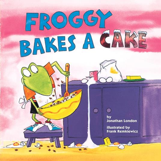 Froggy Bakes a Cake - Jonathan London,Frank Remkiewicz - ebook
