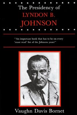 The Presidency of Lyndon B. Johnson - Vaughn Davis Bornet - cover