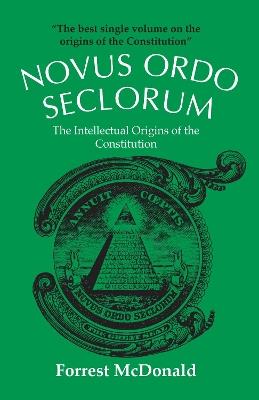 Novus Ordo Seclorum: Intellectual Origins of the Constitution - Forrest McDonald - cover