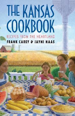 The Kansas Cook Book: Recipes from the Heartland - Frank Carey,Jayni Naas,Jayni Carey - cover